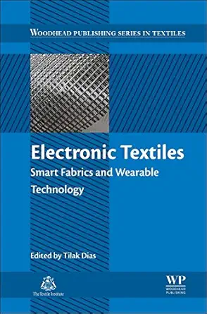 electronic textiles smart fabrics and wearable technology 1st edition tilak dias 0081002017, 978-0081002018