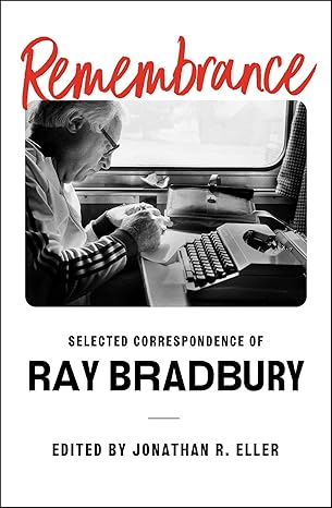 remembrance selected correspondence of ray bradbury 1st edition ray bradbury ,jonathan r eller 1668016974,
