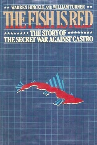 the fish is red the story of the secret war against castro 1st edition warren hinckle ,william w turner
