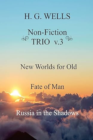 h g wells non fiction trio v 3 new worlds for old the fate of man russia in the shadows 1st edition h g wells