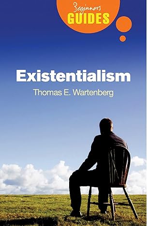 existentialism a beginners guide 1st edition thomas e wartenberg 1851685936, 978-1851685936