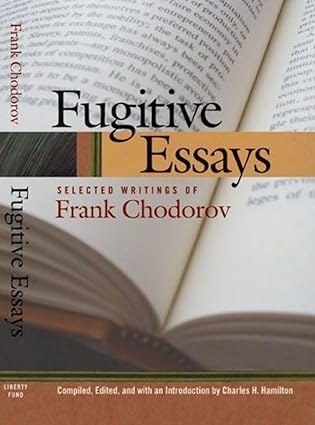 fugitive essays selected writings of frank chodorov 1st edition frank chodorov ,charles h hamilton