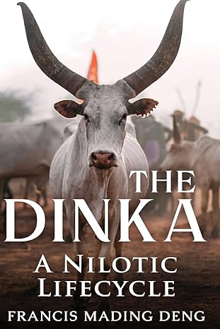 the dinka a nilotic of lifecyle 1st edition francis mading deng 0645522902, 978-0645522907