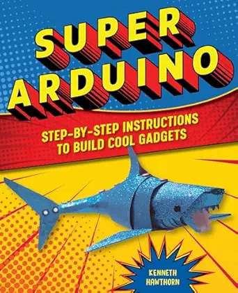 super arduino step by step instructions to build cool gadgets 1st edition kenneth hawthorn 1641525991,