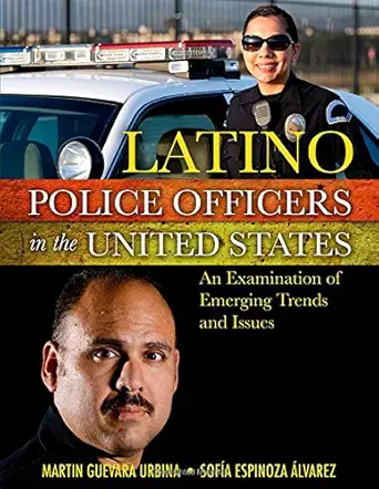latino police officers in the united states an examination of emerging trends and issues 1st edition ph d