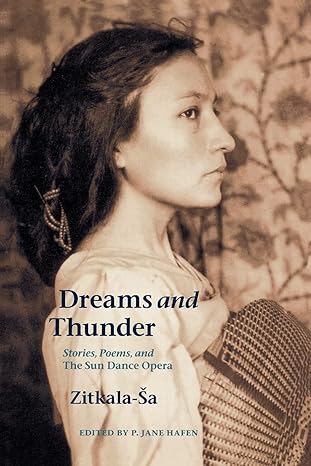 dreams and thunder stories poems and the sun dance opera 1st edition zitkala sa ,p jane hafen 0803299192,