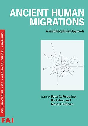 ancient human migrations a multidisciplinary approach 1st edition peter peregrine 0874809428, 978-0874809428