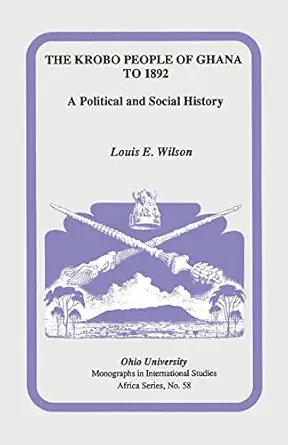 the krobo people of ghana to 1892 a political and social history 1st edition louis e wilson 0896801640,