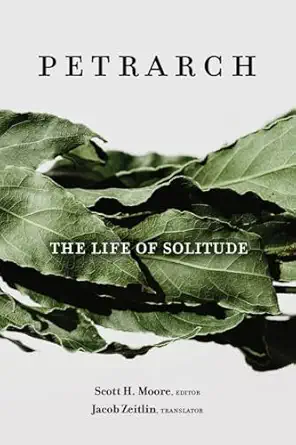 the life of solitude 1st edition francesco petrarca ,scott h moore ,jacob zeitlin 1481317121, 978-1481317122