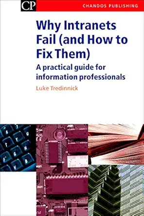 why intranets fail a practical guide for information professionals 1st edition luke tredinnick 1843340682,