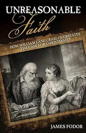 unreasonable faith how william lane craig overstates the case for christianity 1st edition james fodor