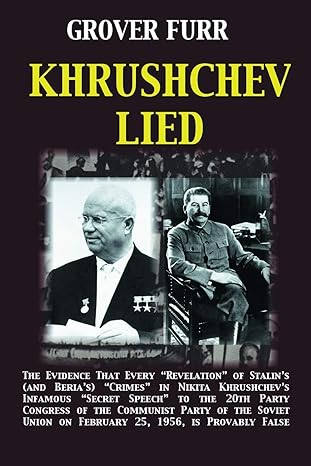khrushchev lied the evidence that every revelation of stalins crimes in nikita khrushchevs infamous secret