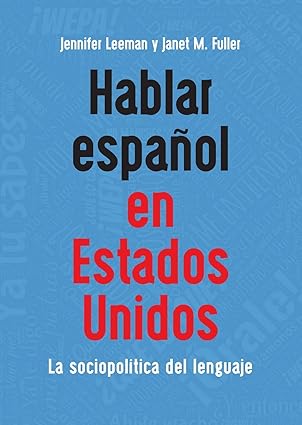 hablar espaa ol en estados unidos la sociopola tica del lenguaje 1st edition jennifer leeman ,janet m fuller