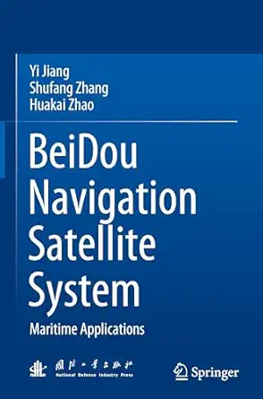 beidou navigation satellite system maritime applications 1st edition yi jiang ,shufang zhang ,huakai zhao