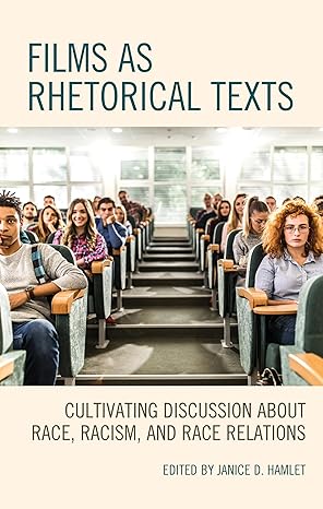 films as rhetorical texts cultivating discussion about race racism and race relations 1st edition janice d