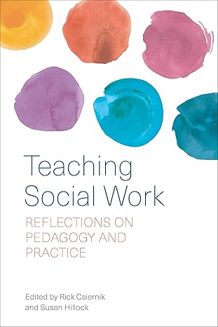 teaching social work reflections on pedagogy and practice 1st edition rick csiernik ,susan hillock
