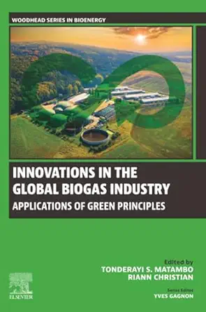 innovations in the global biogas industry applications of green principles 1st edition tonderayi s matambo