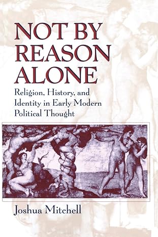 not by reason alone religion history and identity in early modern political thought 1st edition joshua