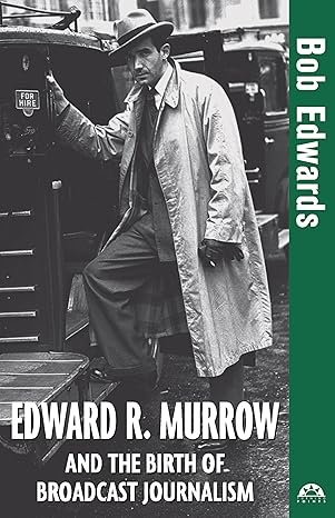 edward r murrow and the birth of broadcast journalism 1st edition bob edwards 1684421489, 978-1684421480