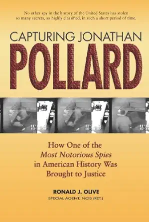 capturing jonathan pollard how one of the most notorious spies in american history was brought to justicehow