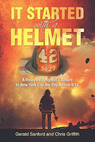 it started with a helmet a retired firefighters return to new york city the day before 9/11 1st edition