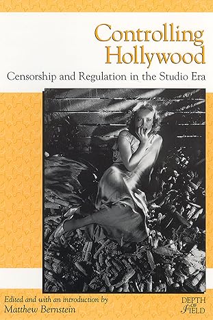 controlling hollywood censorship and regulation in the studio era 1st edition matthew h bernstein 0813527074,