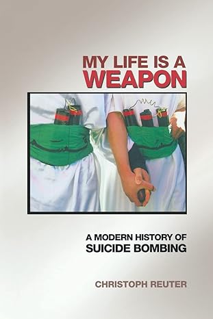 my life is a weapon a modern history of suicide bombing 1st edition christoph reuter 0691126151,