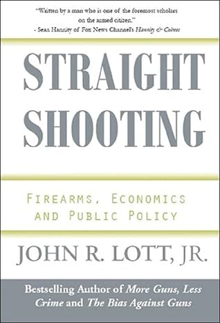 straight shooting firearms economics and public policy 1st edition john r lott jr 0936783478, 978-0936783475