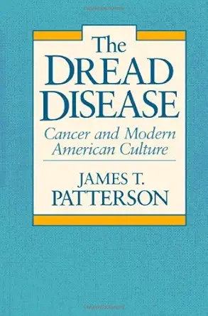 the dread disease cancer and modern american culture 1st edition james t patterson 0674216253, 978-0674216259