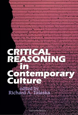 critical reasoning in contemporary culture 1st edition richard a talaska 0791409805, 978-0791409800