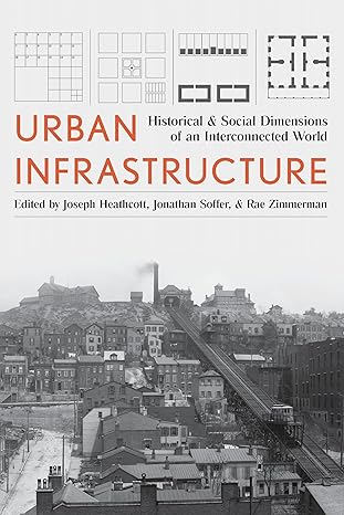 urban infrastructure historical and social dimensions of an interconnected world 1st edition joseph heathcott