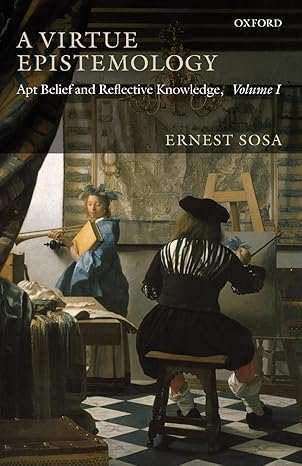virtue epistemology apt belief and reflective knowledge vol 1 paper apt belief and reflective knowledge