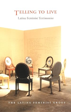 telling to live latina feminist testimonios 1st edition the latina feminist group 0822327651, 978-0822327653