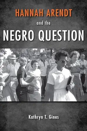 hannah arendt and the negro question 1st edition kathryn t gines 025301171x, 978-0253011718
