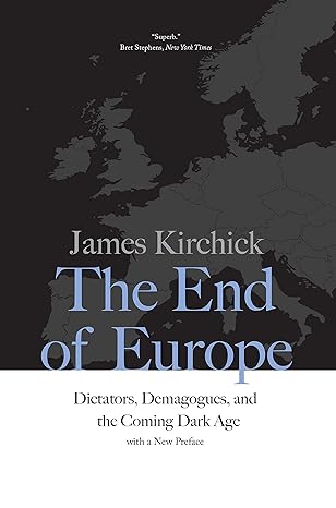the end of europe dictators demagogues and the coming dark age 1st edition james kirchick 0300234511,