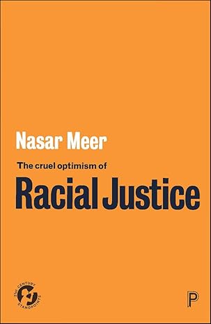 the cruel optimism of racial justice 1st edition nasar meer 1447363027, 978-1447363026