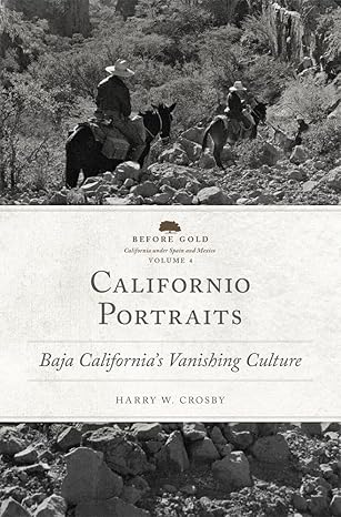 californio portraits baja californias vanishing culture 1st edition harry w crosby 0806148691, 978-0806148694