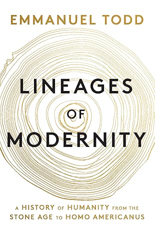 lineages of modernity a history of humanity from the stone age to homo americanus 1st edition emmanuel todd