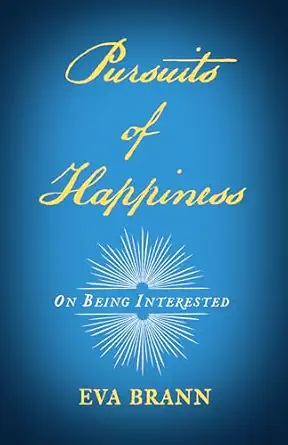 pursuits of happiness on being interested 1st edition eva brann 1589881478, 978-1589881471