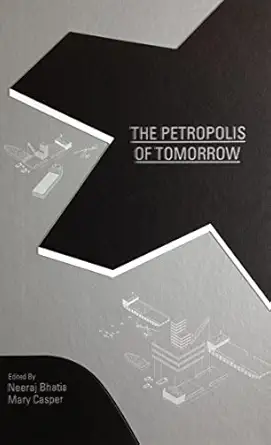 the petropolis of tomorrow 1st edition neeraj bhatia ,mary casper 0989331784, 978-0989331784