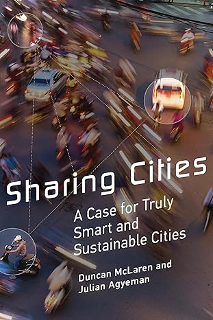 sharing cities a case for truly smart and sustainable cities 1st edition duncan mclaren ,julian agyeman
