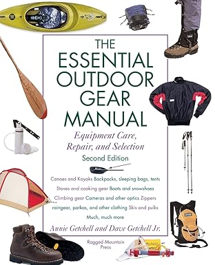 the essential outdoor gear manual equipment care repair and selection 1st edition annie getchell ,david r
