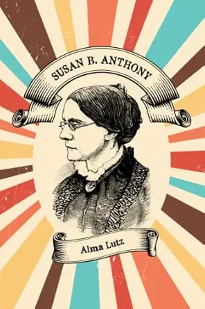 susan b anthony 1st edition alma lutz 1774266830, 978-1774266830
