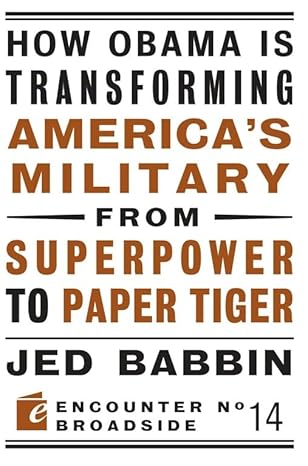 how obama is transforming americas military from superpower to paper tiger the truth about china in the