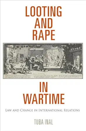 looting and rape in wartime law and change in international relations 1st edition tuba inal 0812223845,