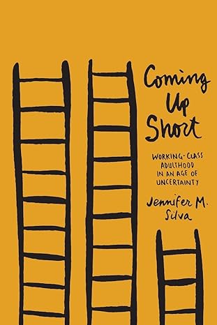 coming up short working class adulthood in an age of uncertainty 1st edition jennifer m silva 0190231890,