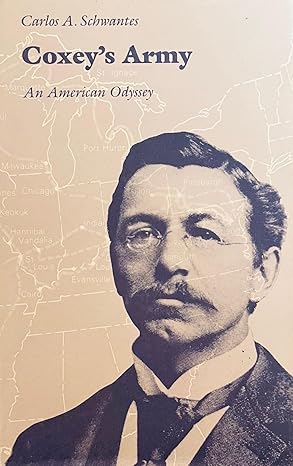 coxeys army an american odyssey 1st edition carlos a schwantes 0803241534, 978-0803241534