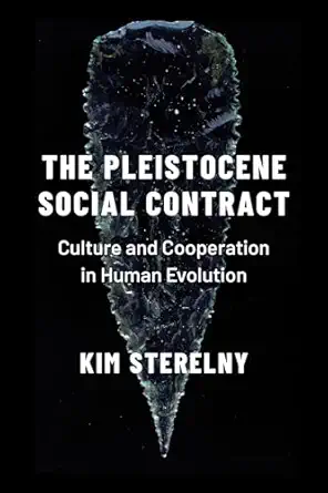 the pleistocene social contract culture and cooperation in human evolution 1st edition kim sterelny
