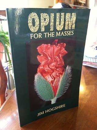 opium for the masses a practical guide to growing poppies and making opium 1st edition jim hogshire