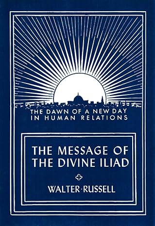 message of the divine iliad 1st edition walter russell 1879605236, 978-1879605237